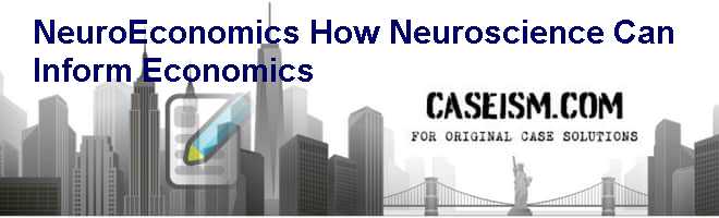 NeuroEconomics How Neuroscience Can Inform Economics Case Study